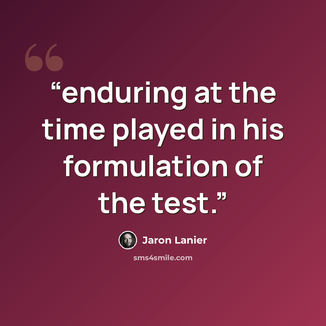 “enduring at the time played in his formulation of the test.” quote by Jaron Lanier