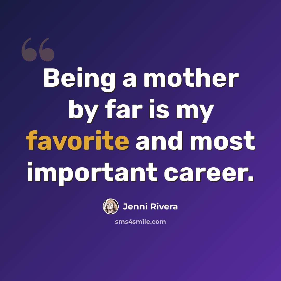 “Being a mother by far is my favorite and most important career.” quote by Jenni Rivera