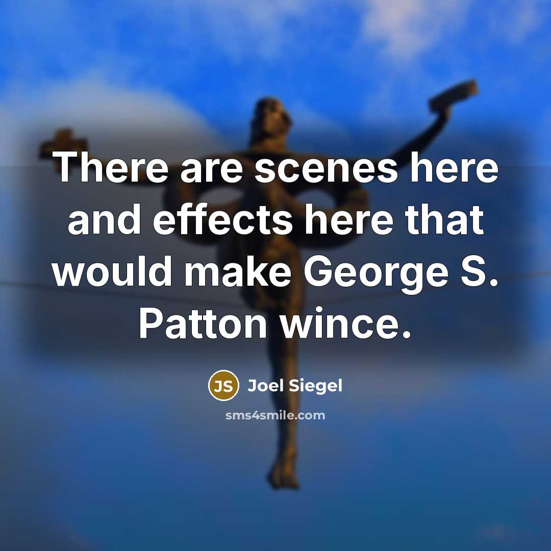 “There are scenes here and effects here that would make George S. Patton wince.” quote by Joel Siegel