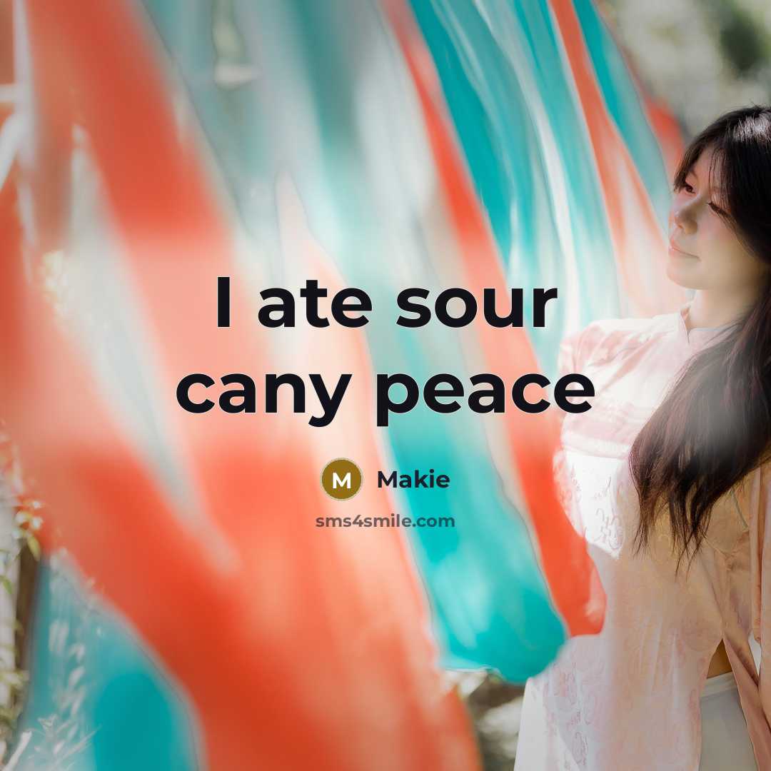 “I ate sour cany peace” quote by Makie