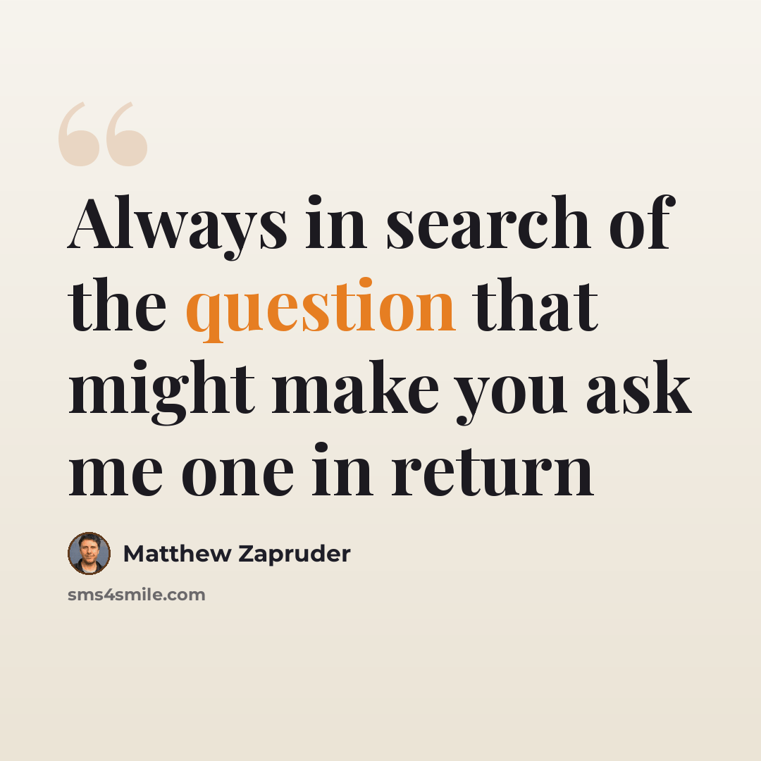 “Always in search of the question that might make you ask me one in return” quote by Matthew Zapruder
