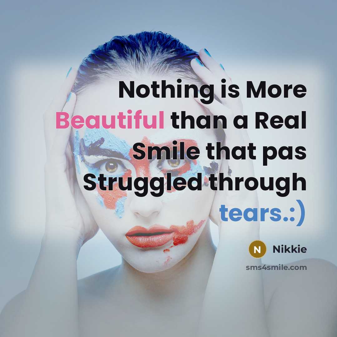 “Nothing is More Beautiful than a Real Smile that pas Struggled through tears.:)” quote by Nikkie