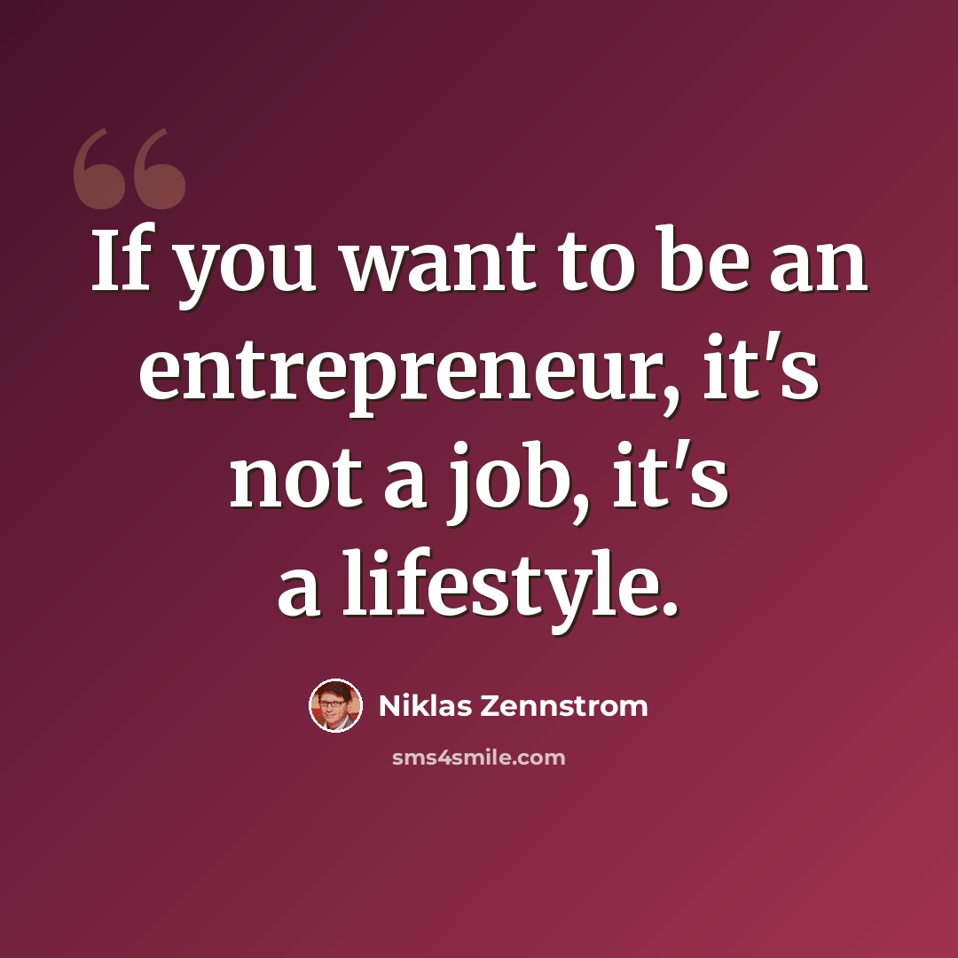 “If you want to be an entrepreneur, it's not a job, it's a lifestyle.” quote by Niklas Zennstrom
