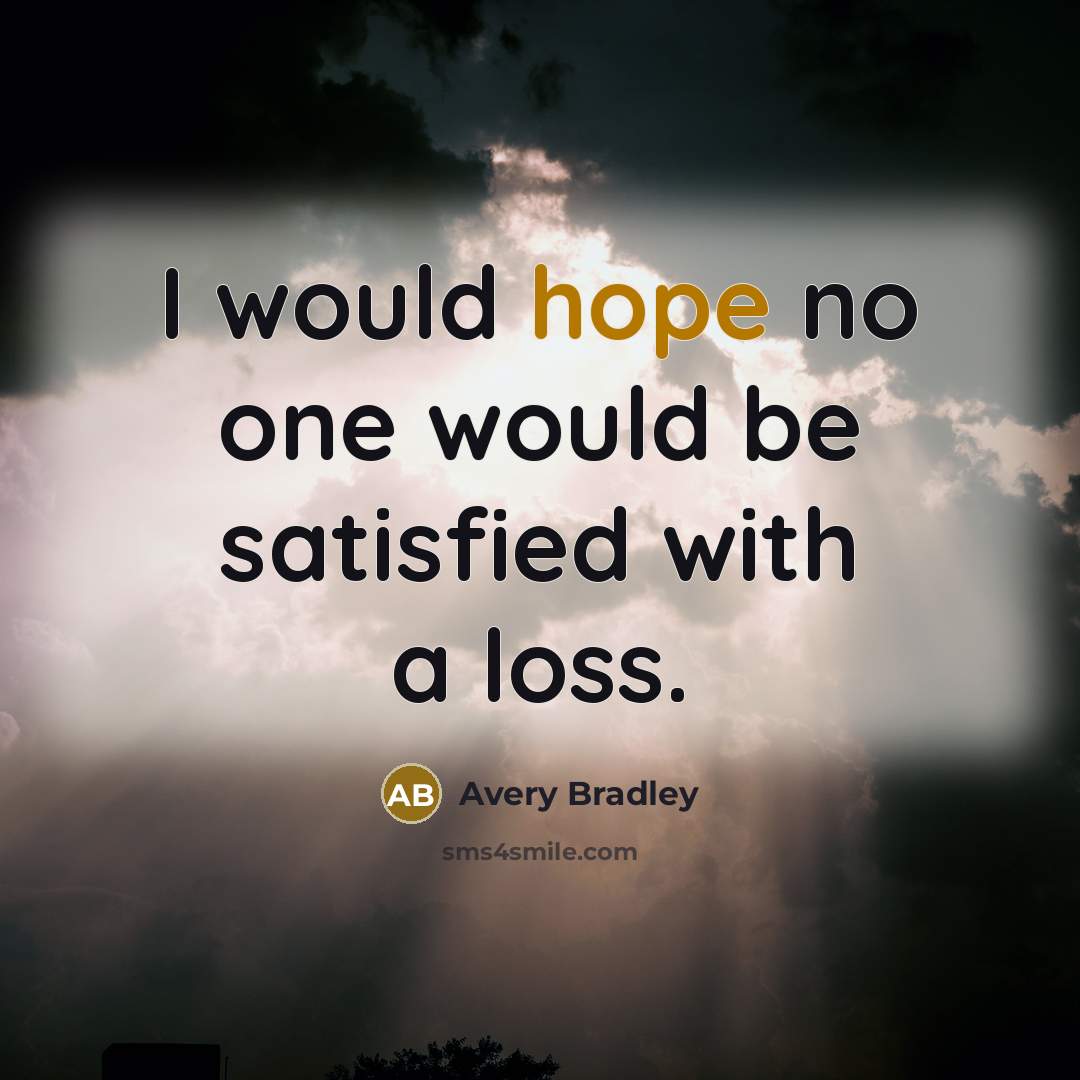 “I would hope no one would be satisfied with a loss.” quote by Avery Bradley