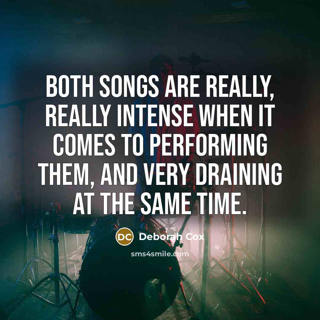 “Both songs are really, really intense when it comes to performing them, and very draining at the same time.” quote by Deborah Cox