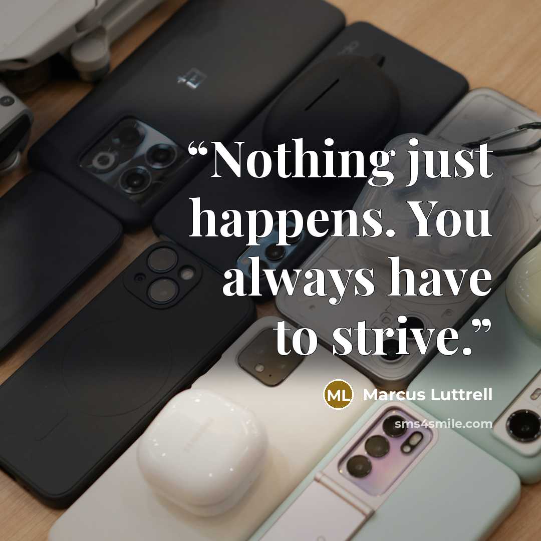 “Nothing just happens. You always have to strive.” quote by Marcus Luttrell