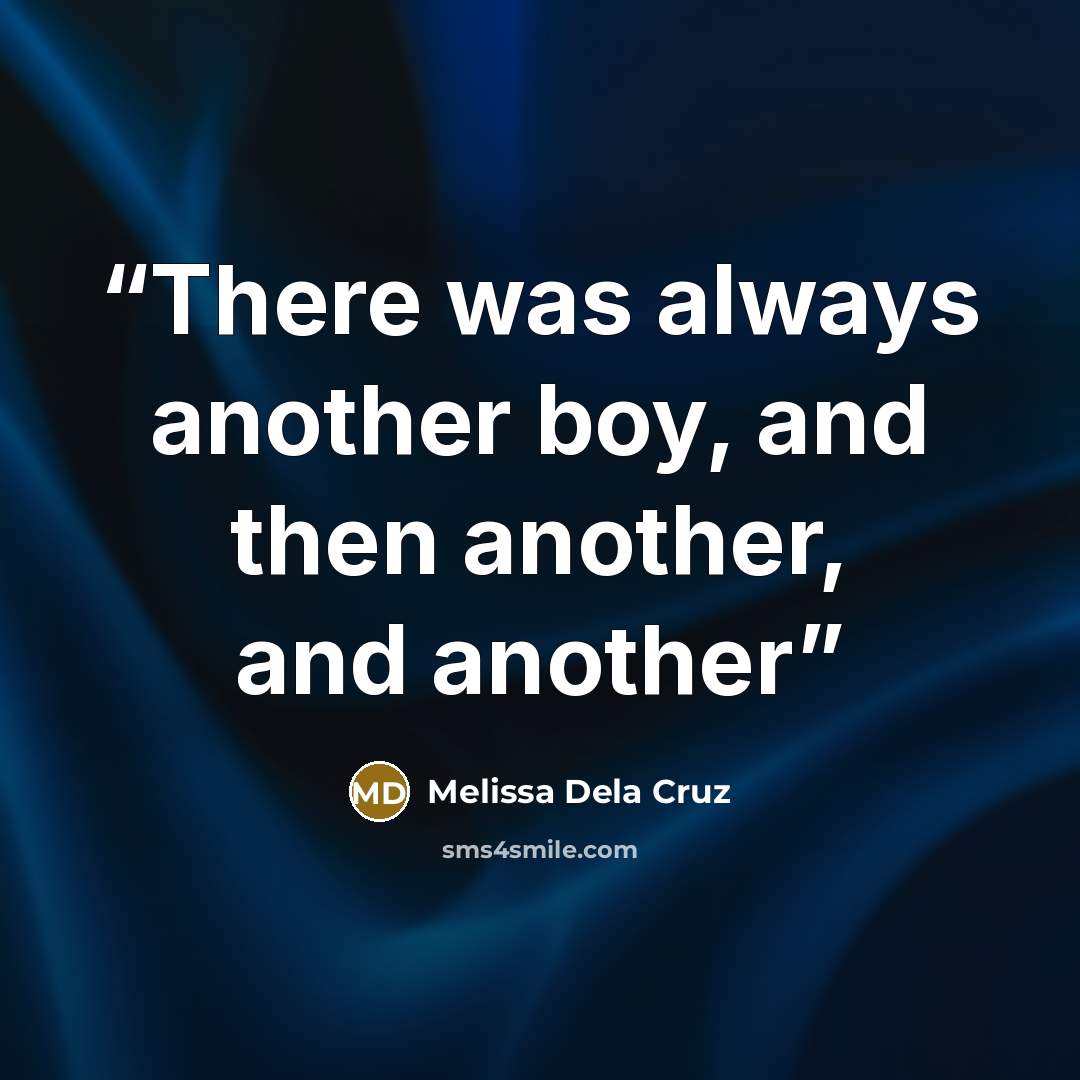 “There was always another boy, and then another, and another” quote by Melissa Dela Cruz