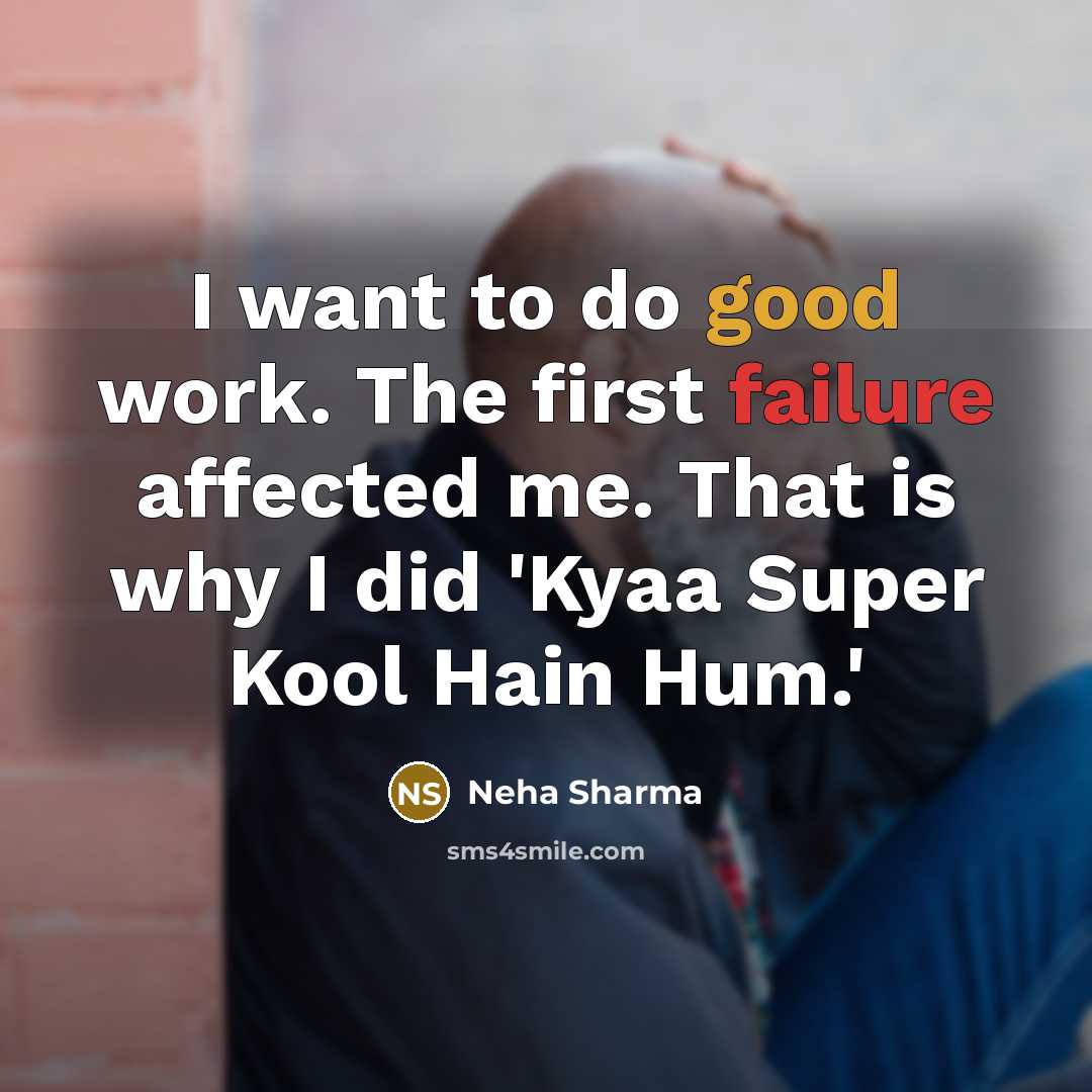 “I want to do good work. The first failure affected me. That is why I did 'Kyaa Super Kool Hain Hum.'” quote by Neha Sharma