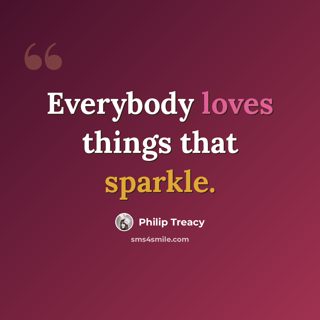 “Everybody loves things that sparkle.” quote by Philip Treacy