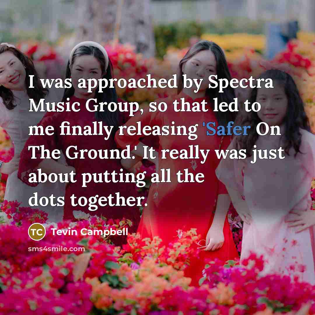 “I was approached by Spectra Music Group, so that led to me finally releasing 'Safer On The Ground.' It really was just about putting all the dots together.” quote by Tevin Campbell