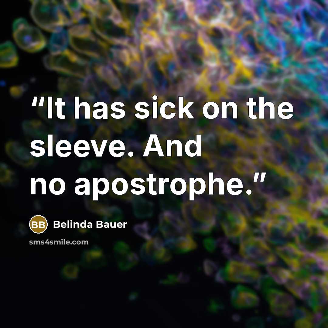 “It has sick on the sleeve. And no apostrophe.” quote by Belinda Bauer