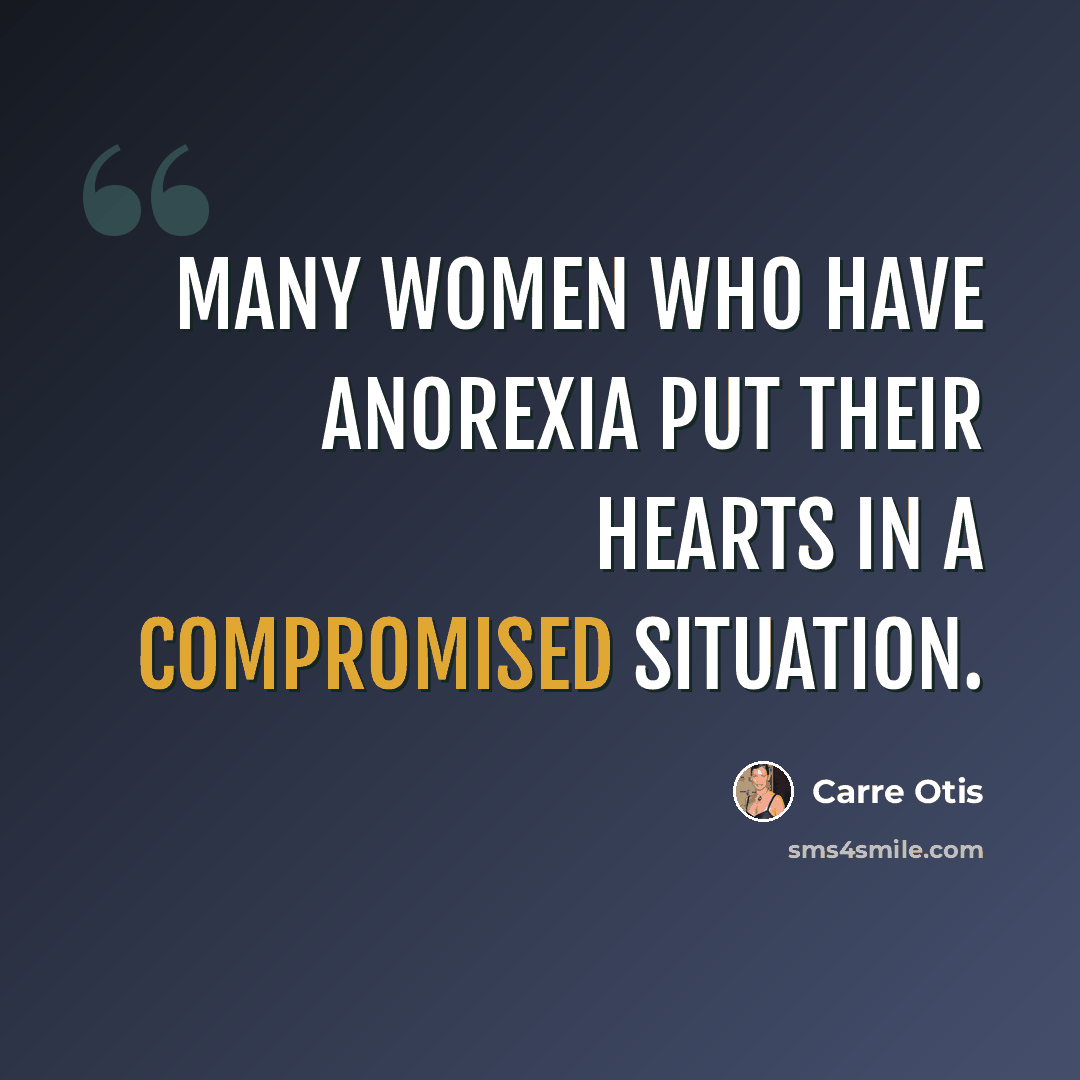 “Many women who have anorexia put their hearts in a compromised situation.” quote by Carre Otis