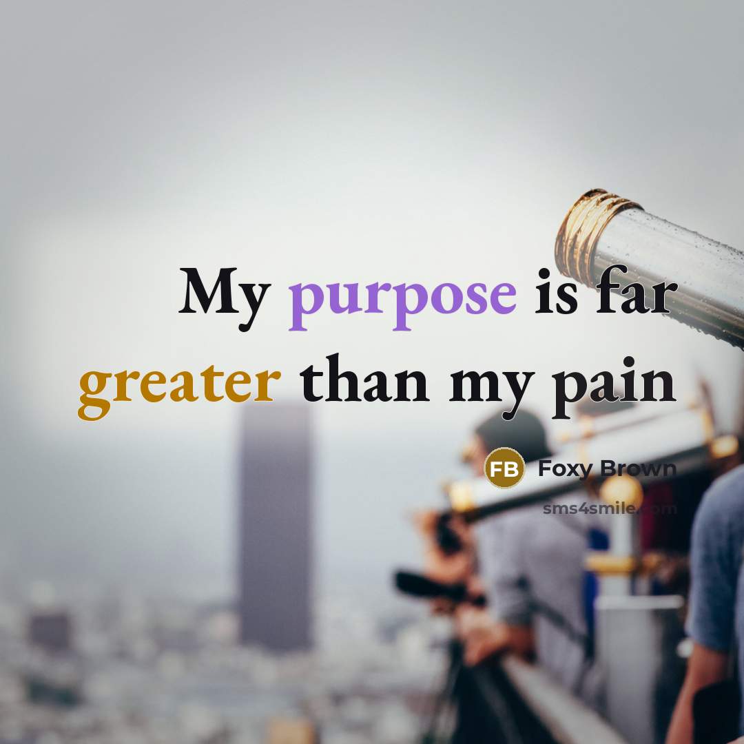 “My purpose is far greater than my pain” quote by Foxy Brown