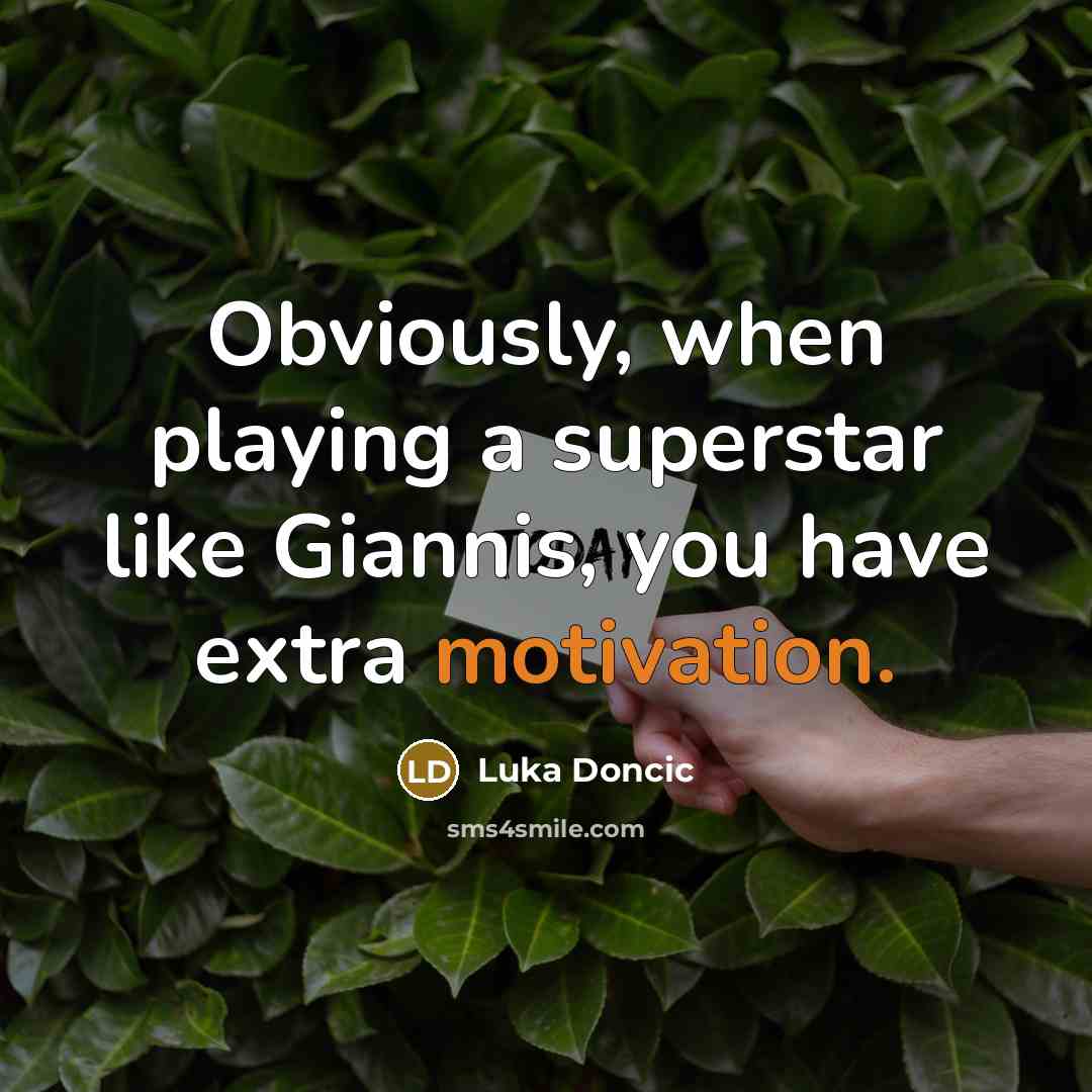 “Obviously, when playing a superstar like Giannis, you have extra motivation.” quote by Luka Doncic