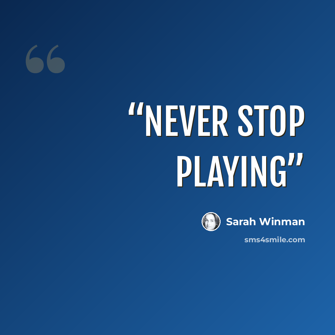 “never stop playing” quote by Sarah Winman