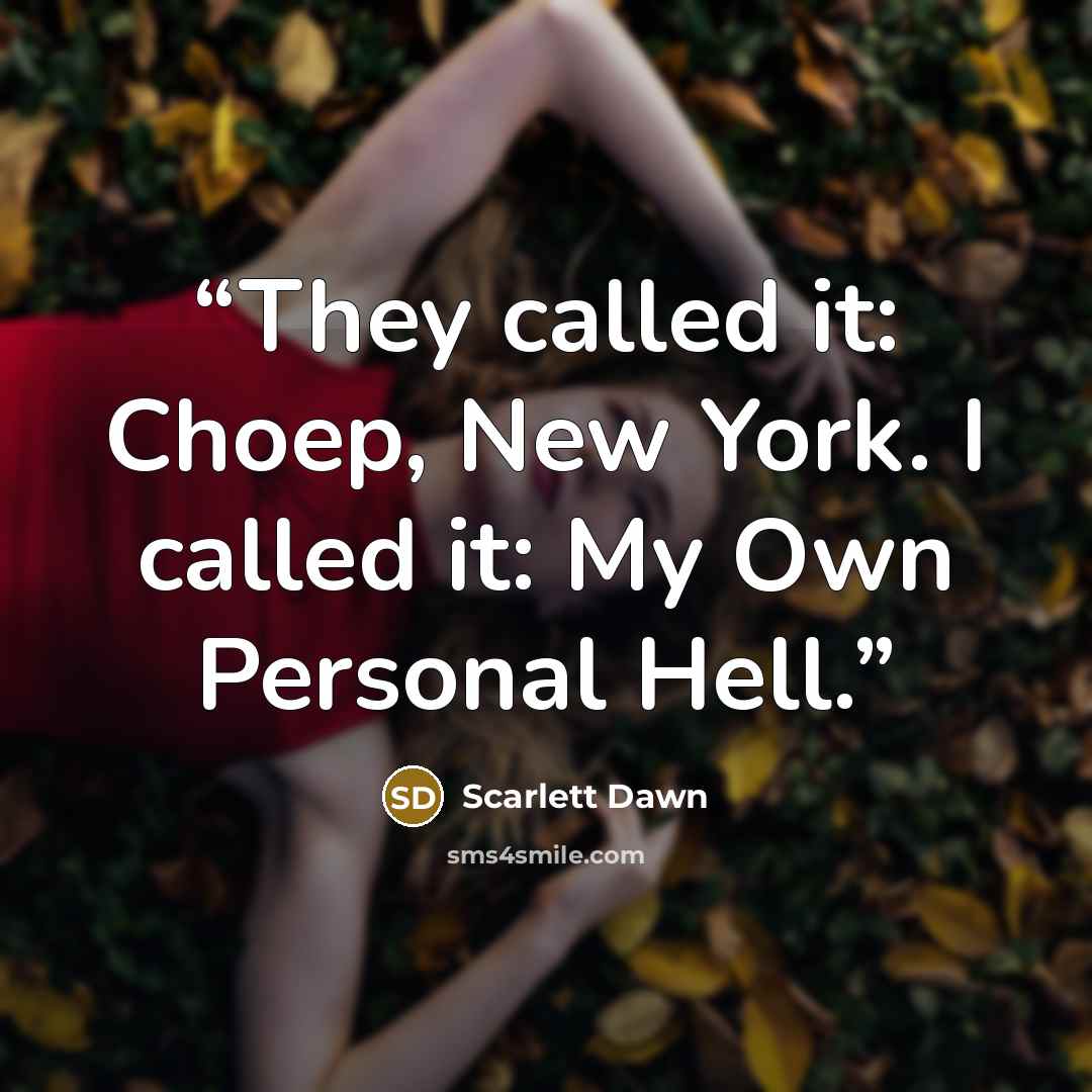 “They called it: Choep, New York. I called it: My Own Personal Hell.” quote by Scarlett Dawn