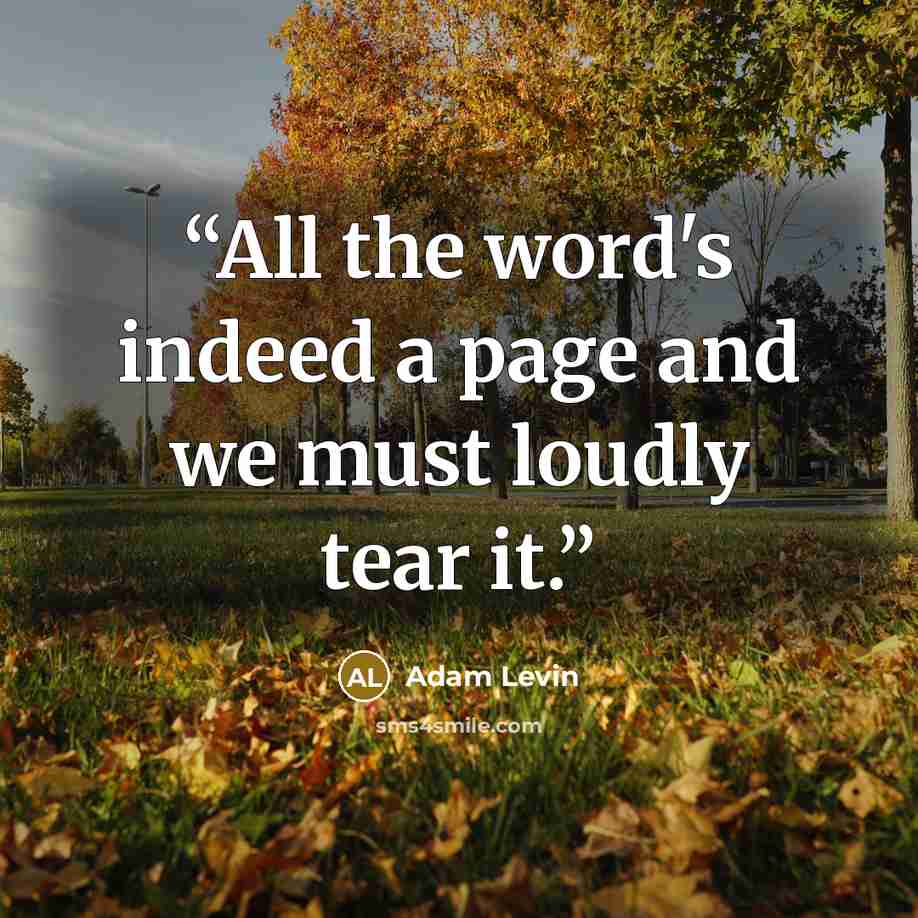 “All the word's indeed a page and we must loudly tear it.” quote by Adam Levin