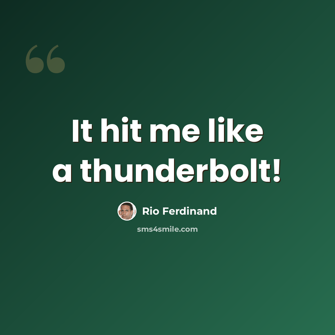 “It hit me like a thunderbolt!” quote by Rio Ferdinand