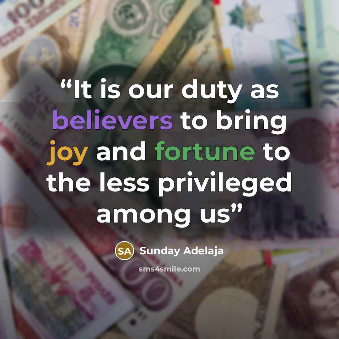 “It is our duty as believers to bring joy and fortune to the less privileged among us” quote by Sunday Adelaja