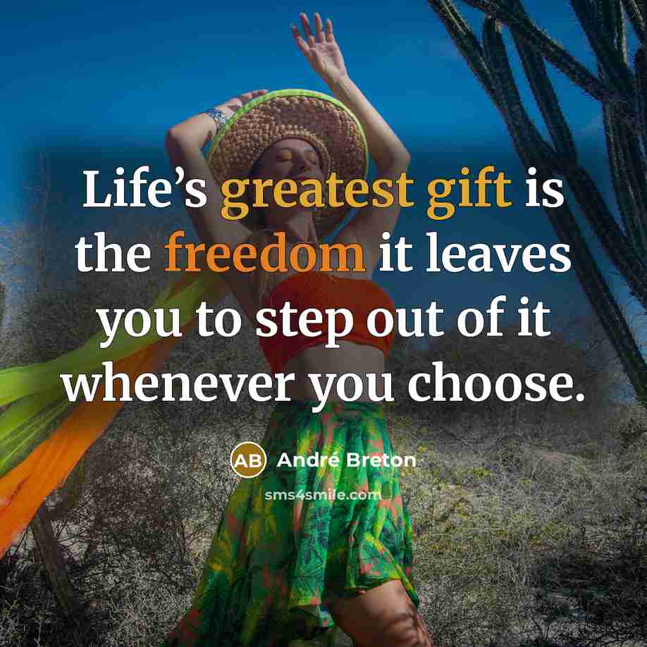 “Life’s greatest gift is the freedom it leaves you to step out of it whenever you choose.” quote by Andre Breton