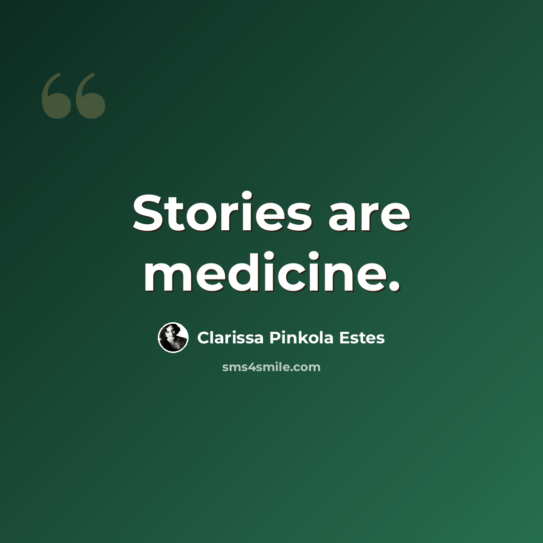 “Stories are medicine.” quote by Clarissa Pinkola Estes