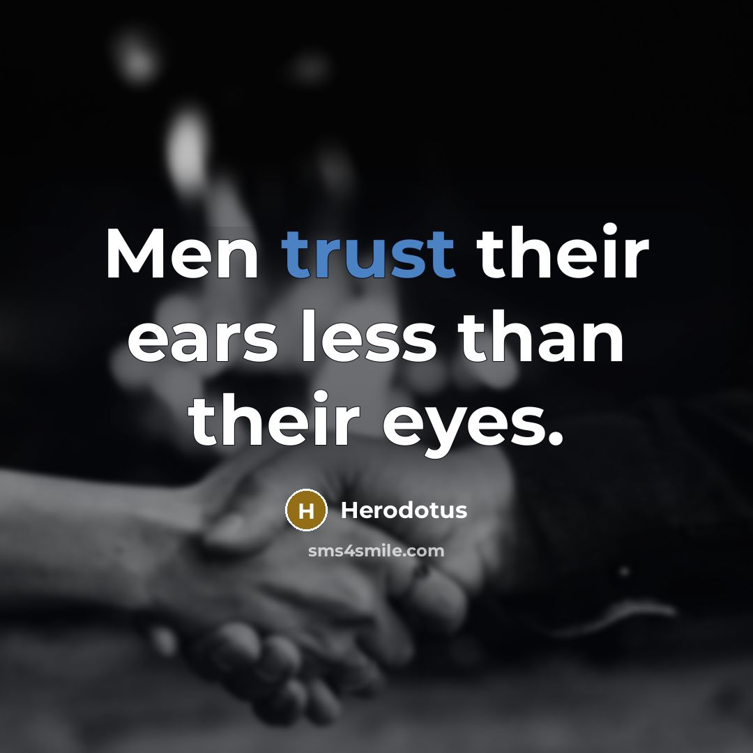“Men trust their ears less than their eyes.” quote by Herodotus