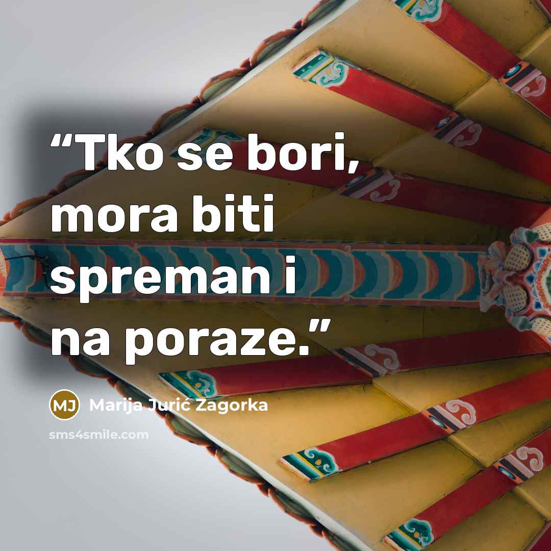“Tko se bori, mora biti spreman i na poraze.” quote by Marija Jurić Zagorka