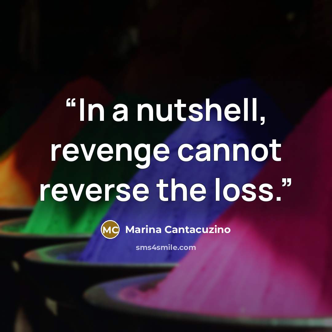 “In a nutshell, revenge cannot reverse the loss.” quote by Marina Cantacuzino