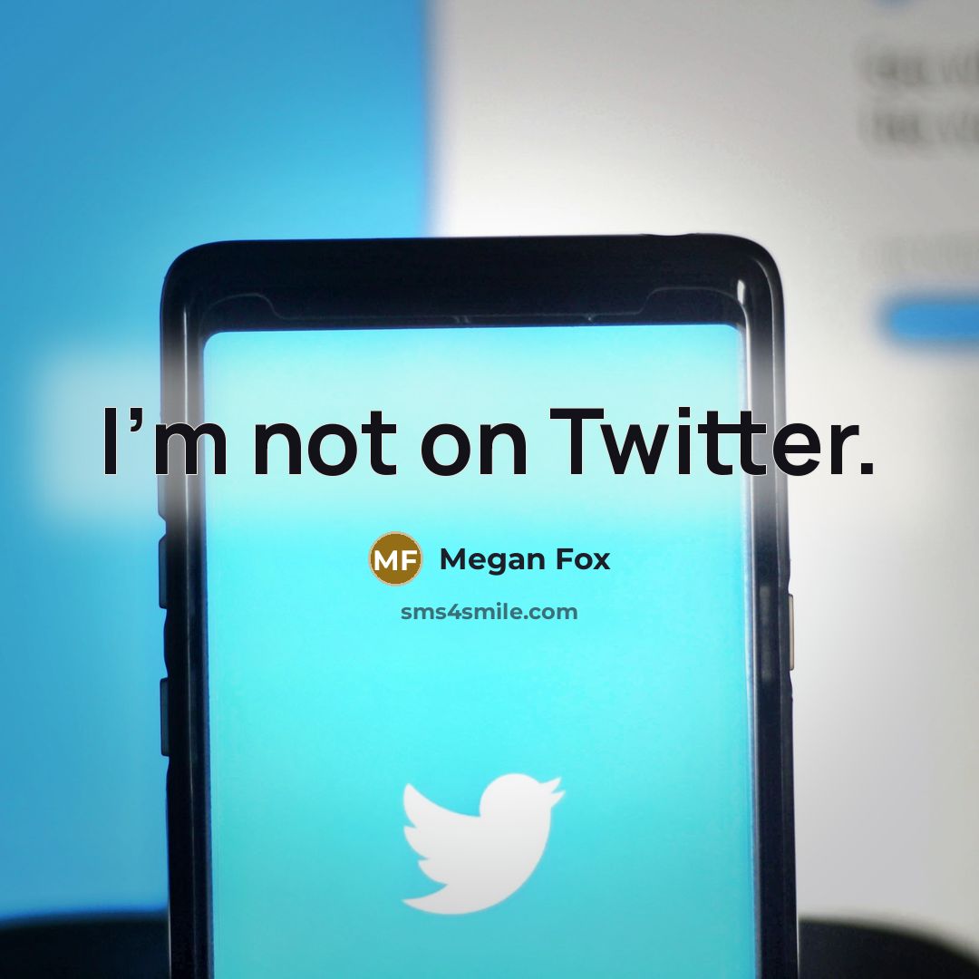 “I'm not on Twitter.” quote by Megan Fox