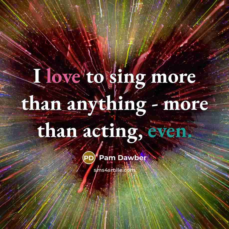 “I love to sing more than anything - more than acting, even.” quote by Pam Dawber