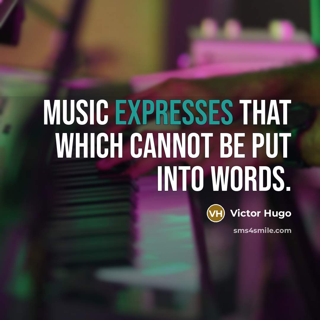 “Music expresses that which cannot be put into words.” quote by Victor Hugo