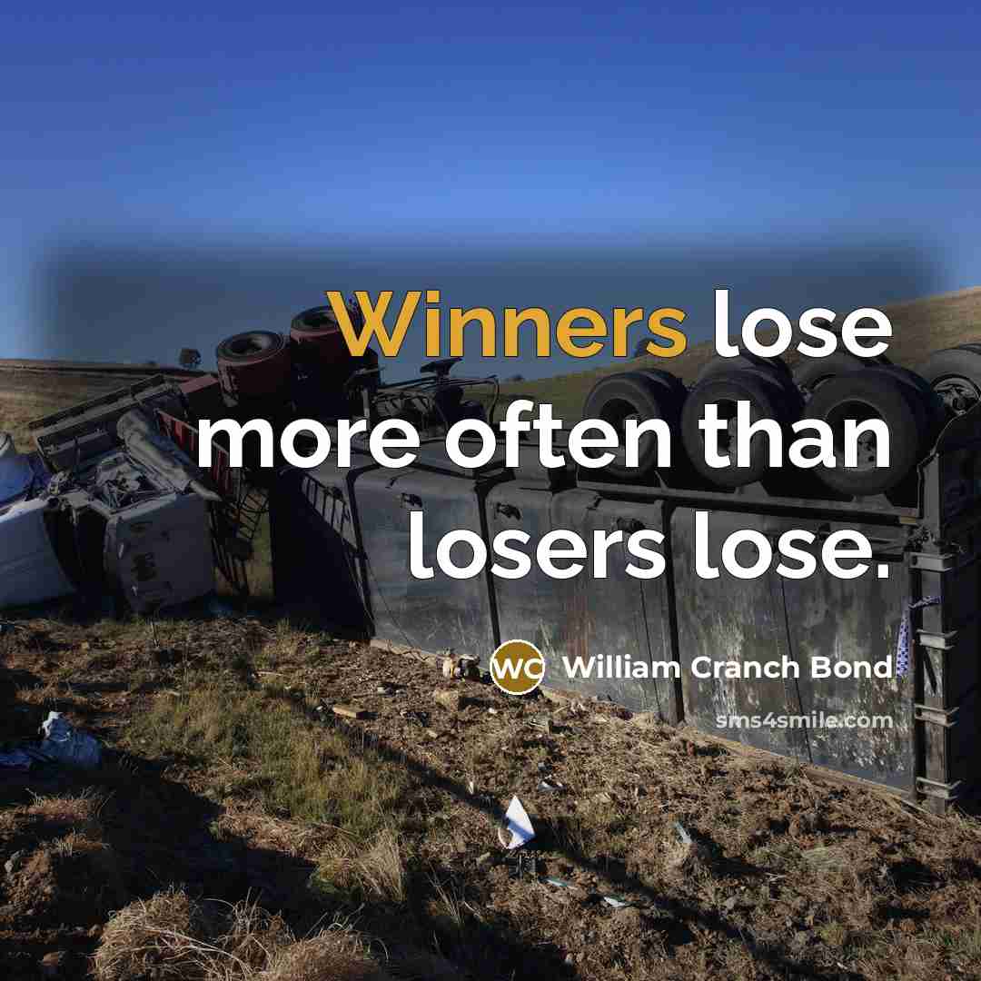 “Winners lose more often than losers lose.” quote by William Cranch Bond