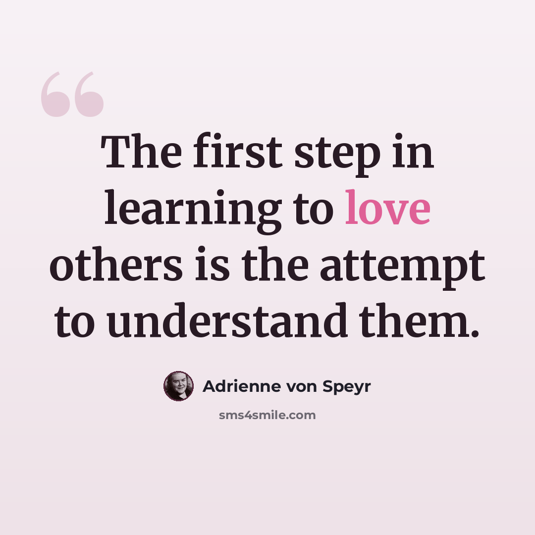 “The first step in learning to love others is the attempt to understand them.” quote by Adrienne von Speyr