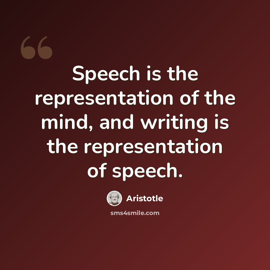 “Speech is the representation of the mind, and writing is the representation of speech.” quote by Aristotle