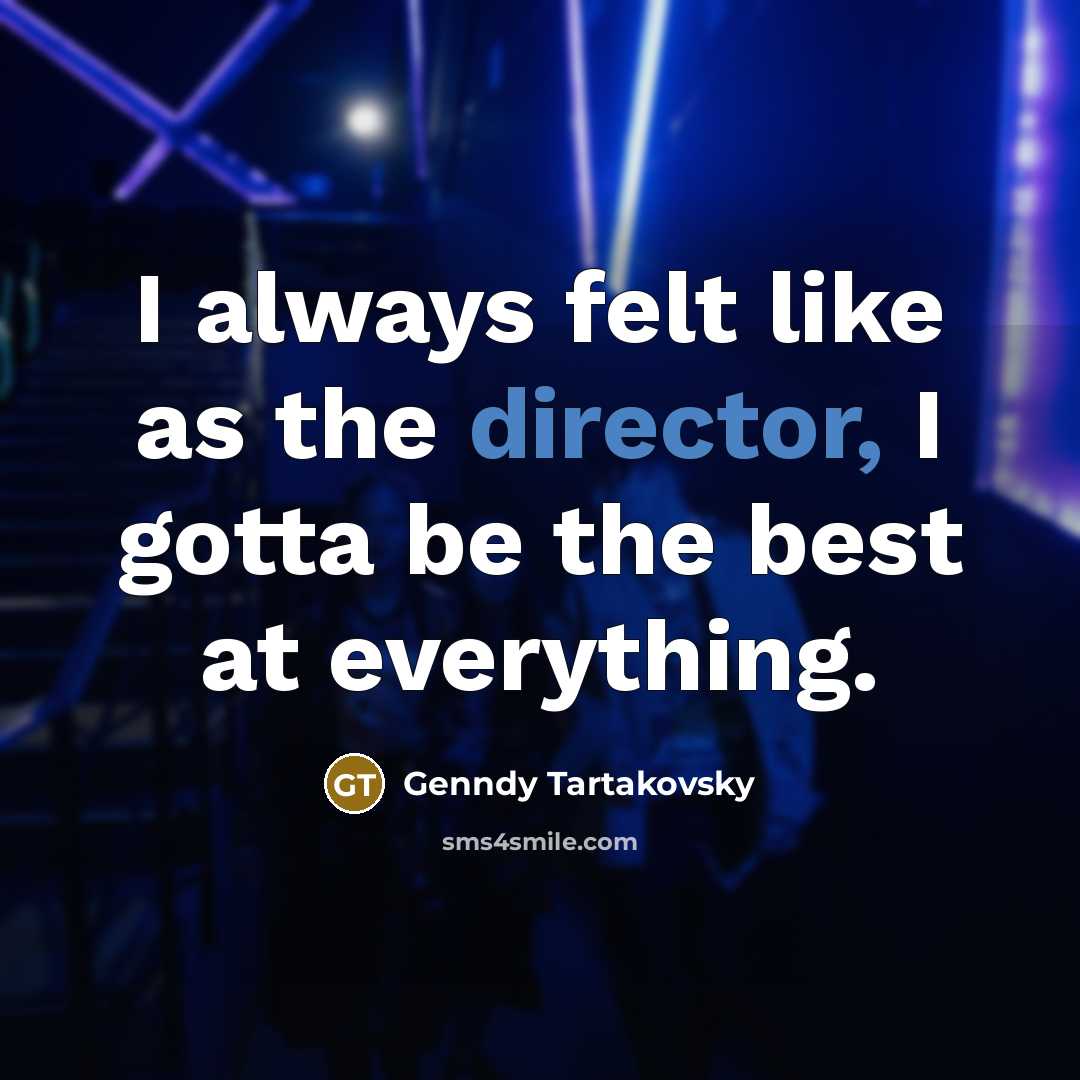 “I always felt like as the director, I gotta be the best at everything.” quote by Genndy Tartakovsky
