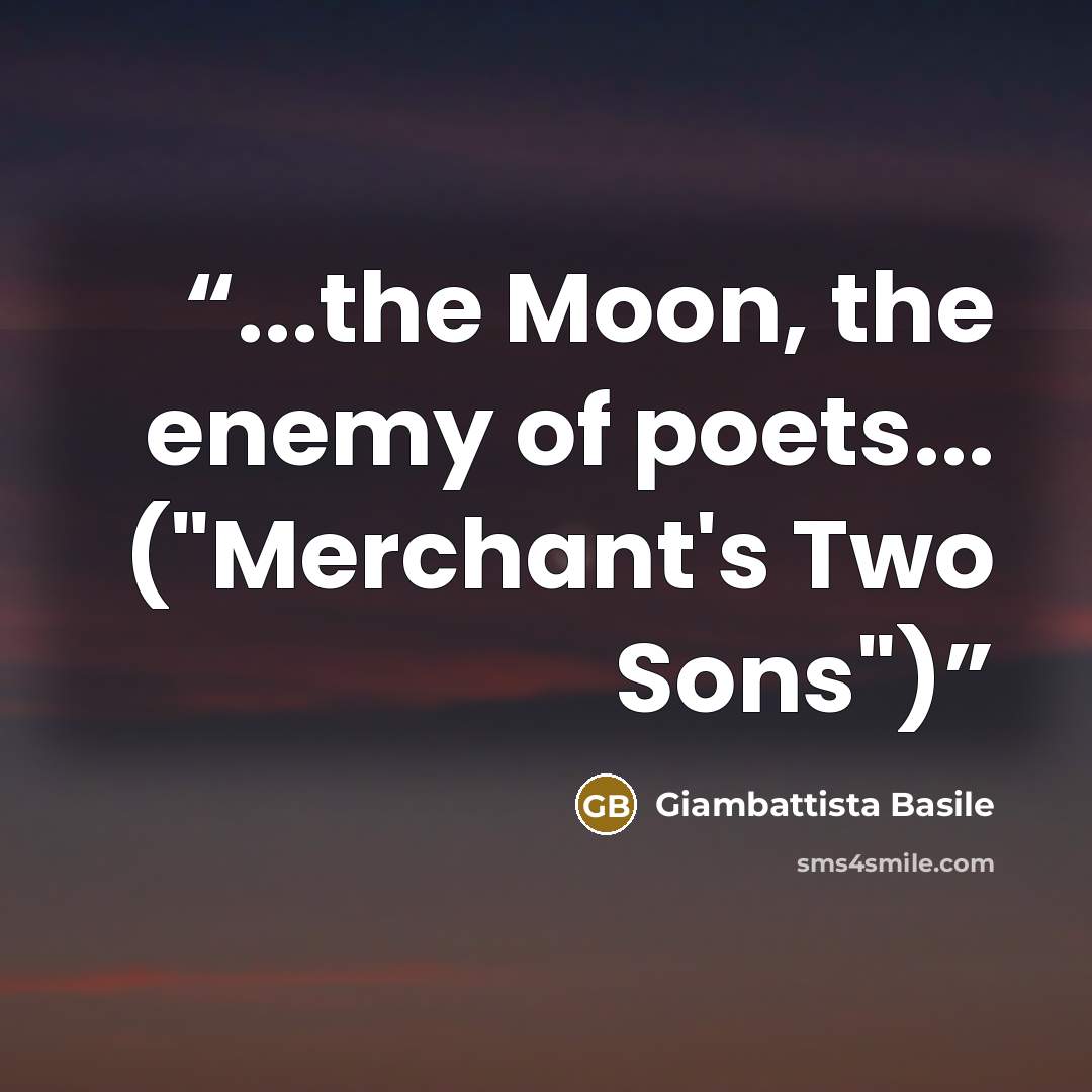 “...the Moon, the enemy of poets... ("Merchant's Two Sons")” quote by Giambattista Basile