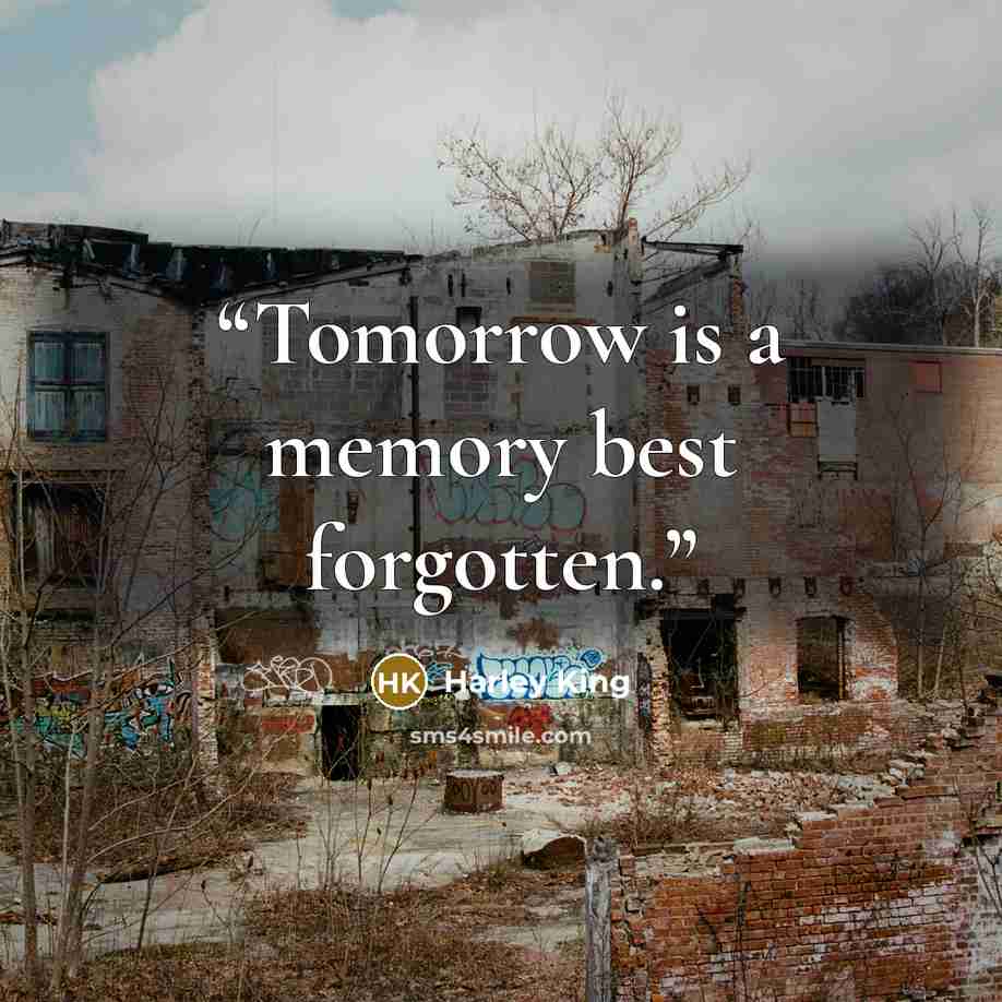 “Tomorrow is a memory best forgotten.” quote by Harley King