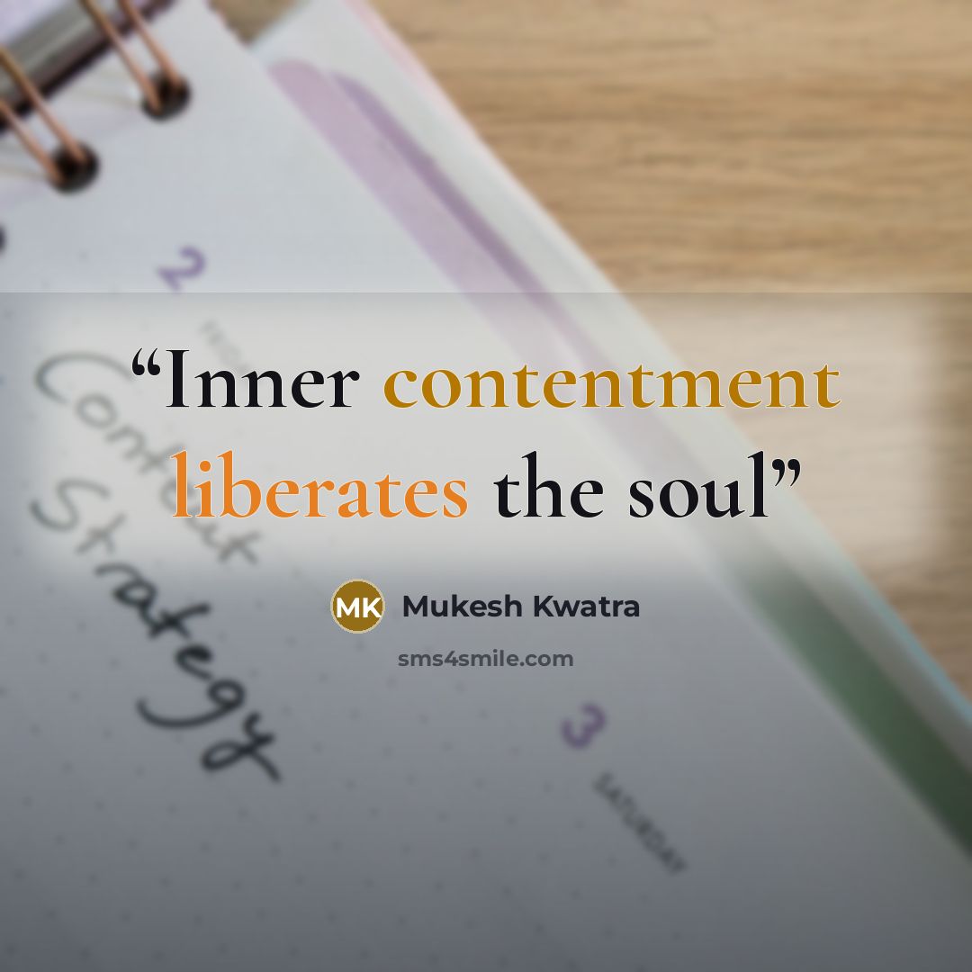 “Inner contentment liberates the soul” quote by Mukesh Kwatra