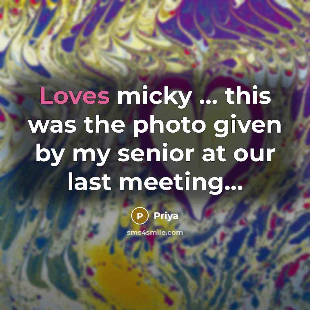 “Loves micky … this was the photo given by my senior at our last meeting…” quote by Priya