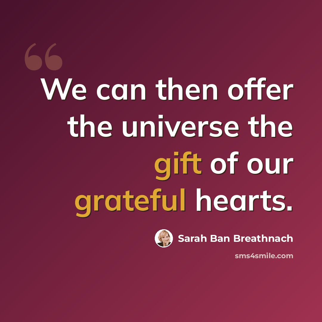 “We can then offer the universe the gift of our grateful hearts.” quote by Sarah Ban Breathnach