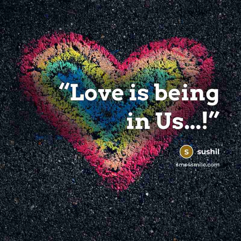 “Love is being in Us...!” quote by Sushil