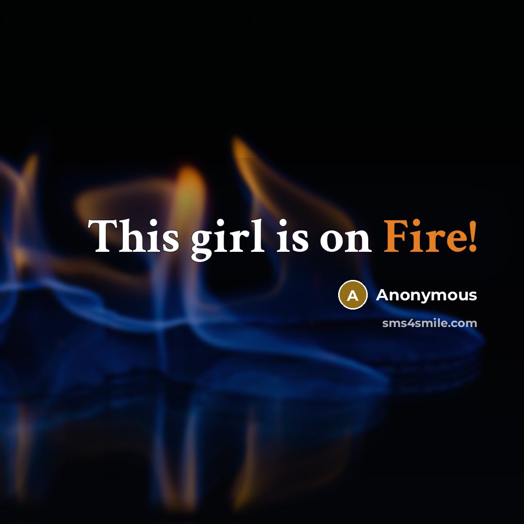“This girl is on Fire!” quote by Anonymous