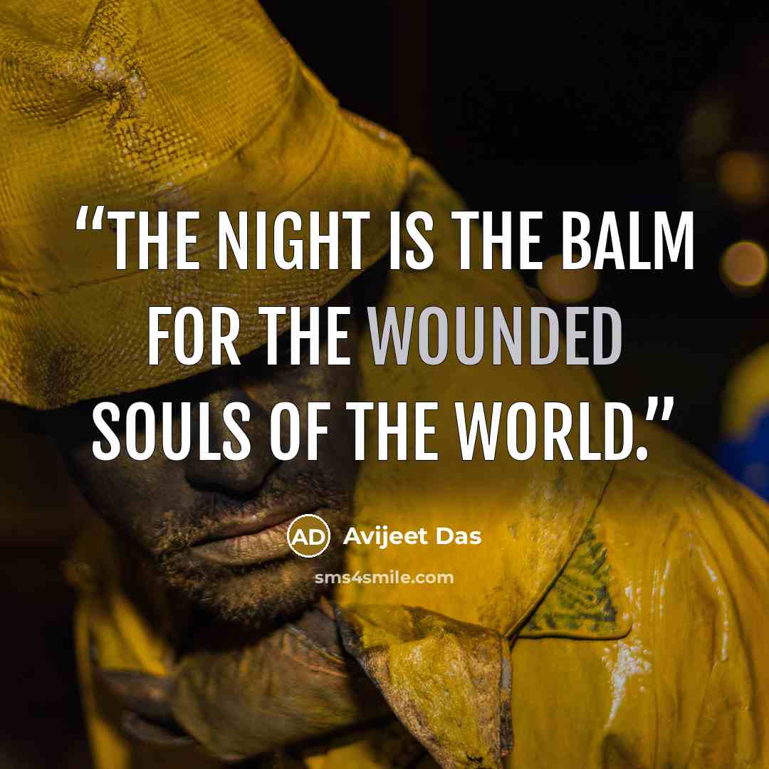 “The night is the balm for the wounded souls of the world.” quote by Avijeet Das