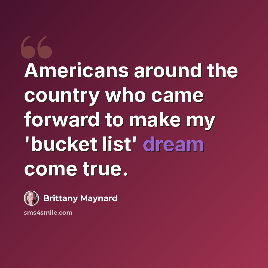 “Americans around the country who came forward to make my 'bucket list' dream come true.” quote by Brittany Maynard