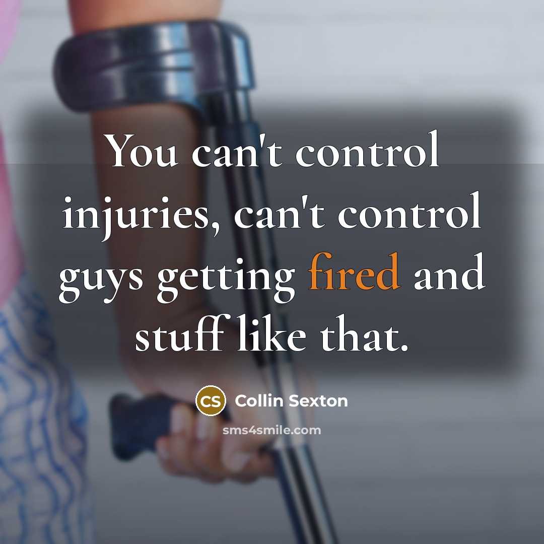 “You can't control injuries, can't control guys getting fired and stuff like that.” quote by Collin Sexton