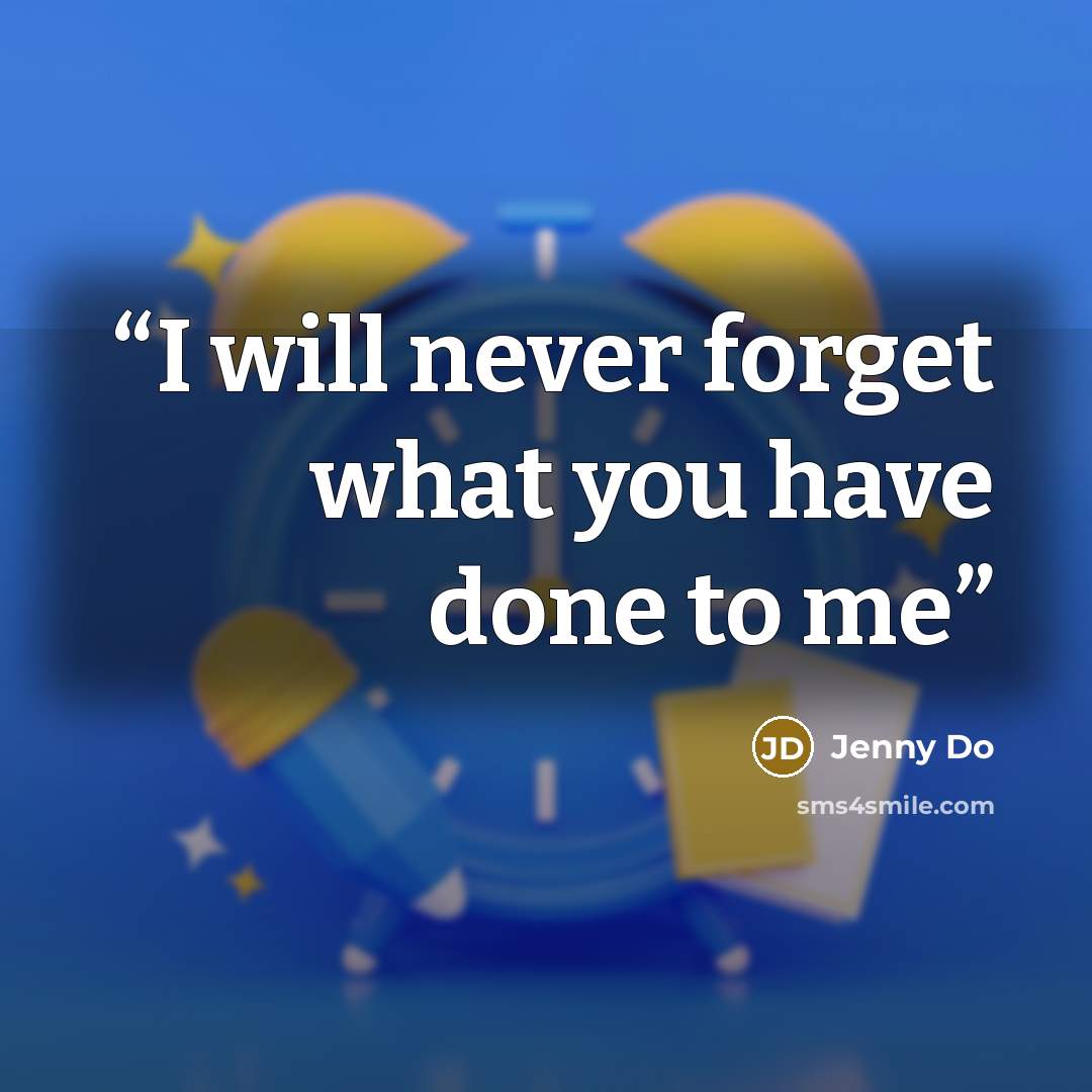 “I will never forget what you have done to me” quote by Jenny Do