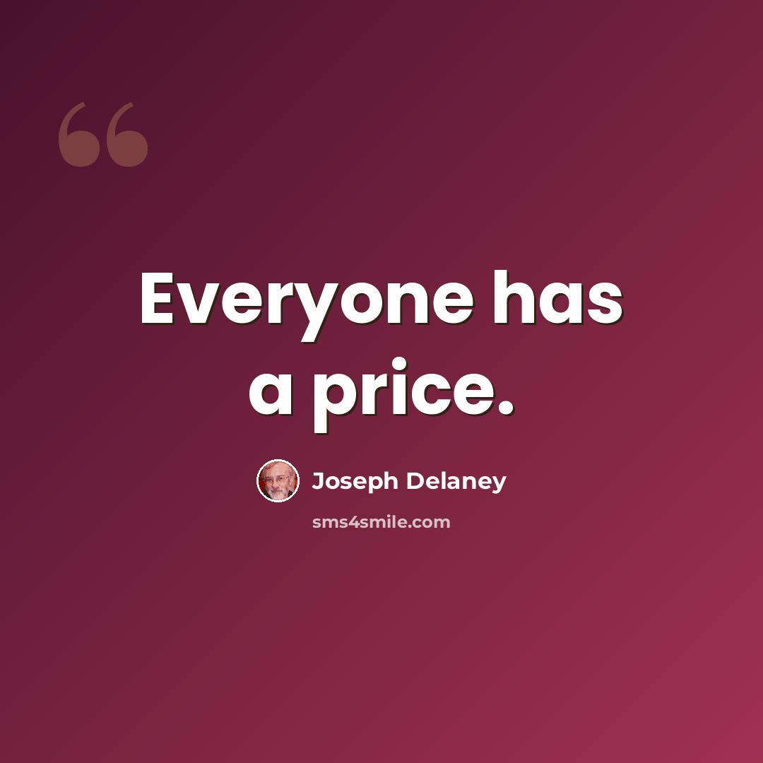 “Everyone has a price.” quote by Joseph Delaney