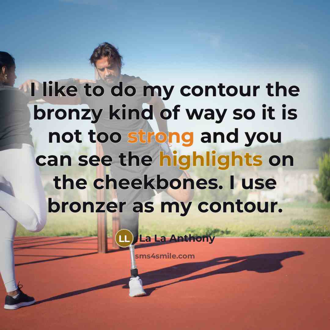 “I like to do my contour the bronzy kind of way so it is not too strong and you can see the highlights on the cheekbones. I use bronzer as my contour.” quote by La La Anthony