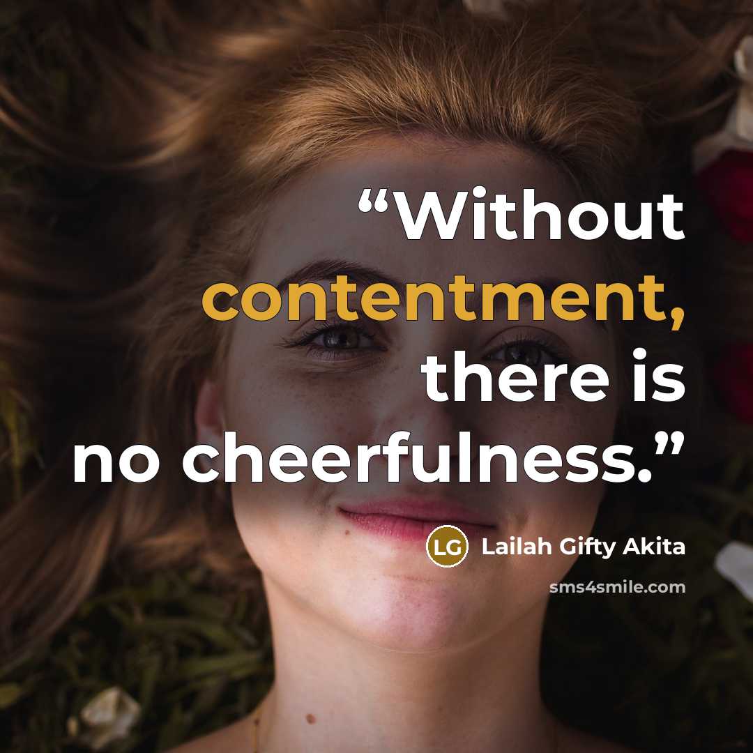 “Without contentment, there is no cheerfulness.” quote by Lailah Gifty Akita