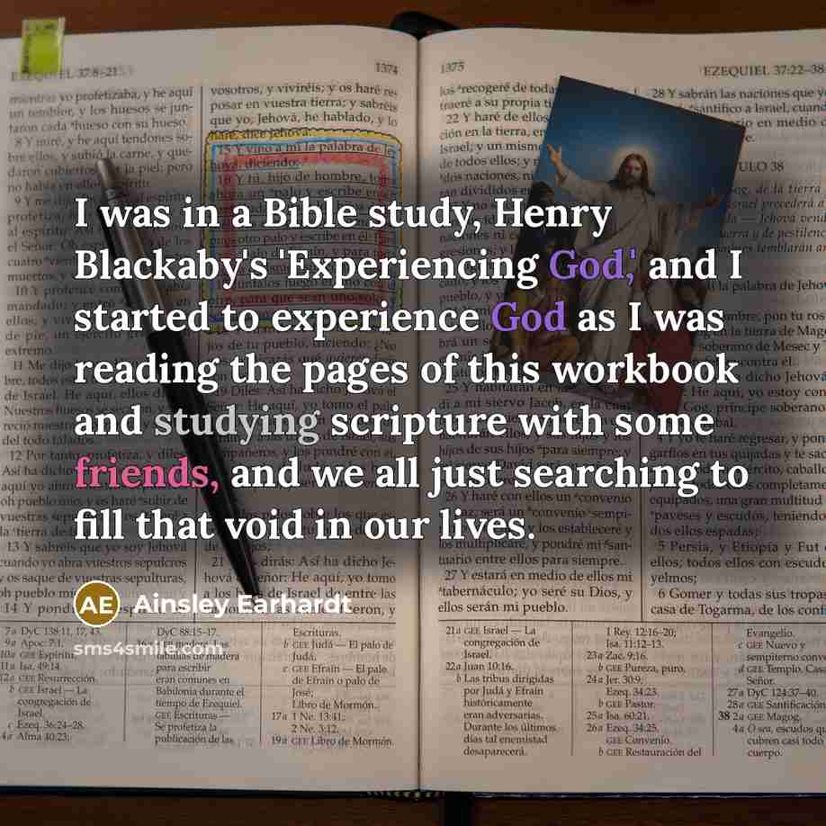 “I was in a Bible study, Henry Blackaby's 'Experiencing God,' and I started to experience God as I was reading the pages of this workbook and studying scripture with some friends, and we all just searching to fill that void in our lives.” quote by Ainsley Earhardt